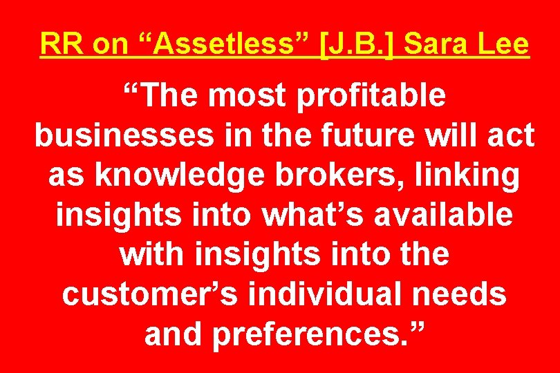 RR on “Assetless” [J. B. ] Sara Lee “The most profitable businesses in the