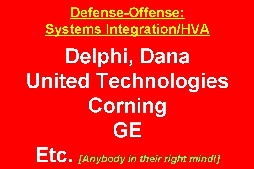 Defense-Offense: Systems Integration/HVA Delphi, Dana United Technologies Corning GE Etc. [Anybody in their right