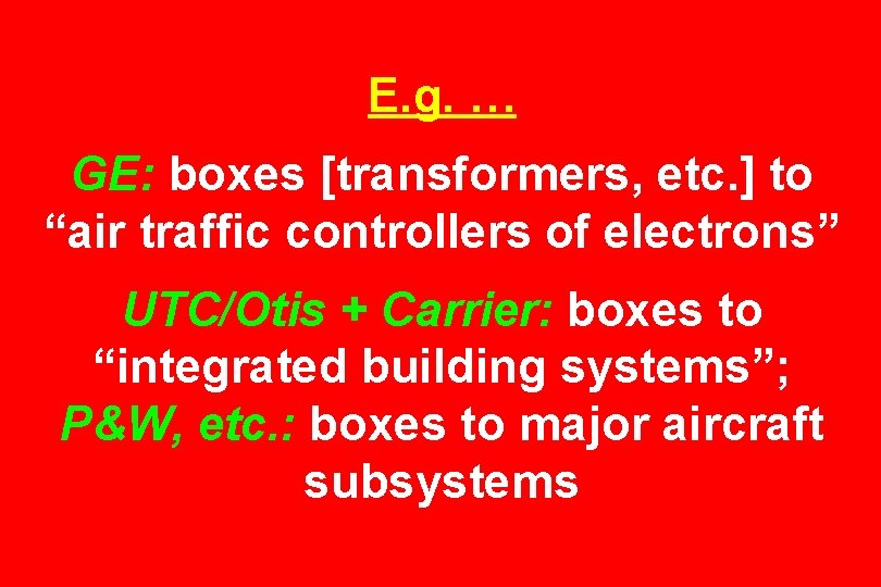 E. g. … GE: boxes [transformers, etc. ] to “air traffic controllers of electrons”