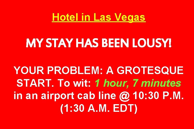 Hotel in Las Vegas MY STAY HAS BEEN LOUSY! YOUR PROBLEM: A GROTESQUE START.