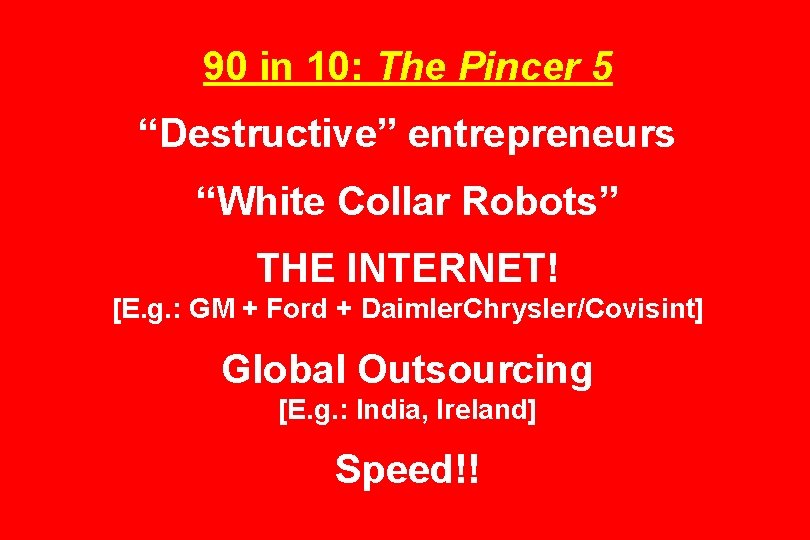 90 in 10: The Pincer 5 “Destructive” entrepreneurs “White Collar Robots” THE INTERNET! [E.