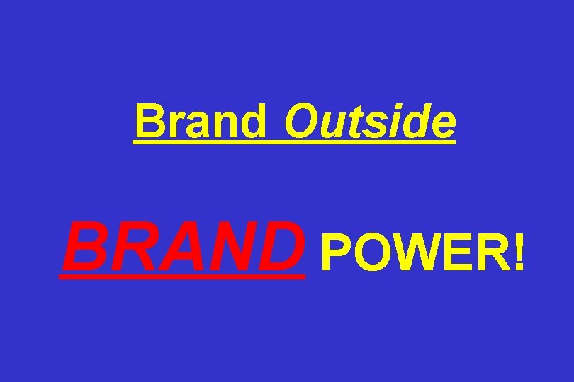 Brand Outside BRAND POWER! 