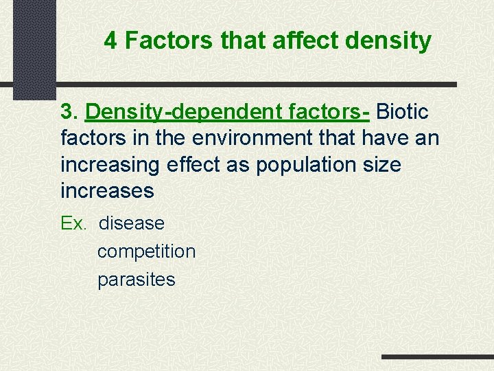 4 Factors that affect density 3. Density-dependent factors- Biotic factors in the environment that