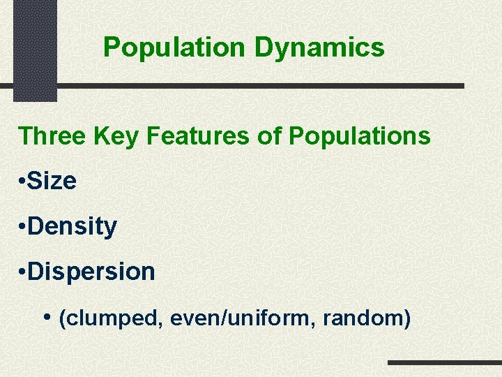 Population Dynamics Three Key Features of Populations • Size • Density • Dispersion •