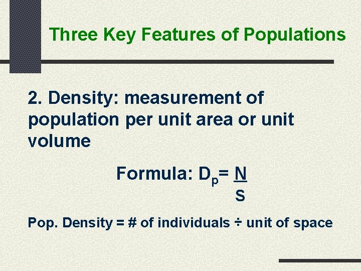 Three Key Features of Populations 2. Density: measurement of population per unit area or