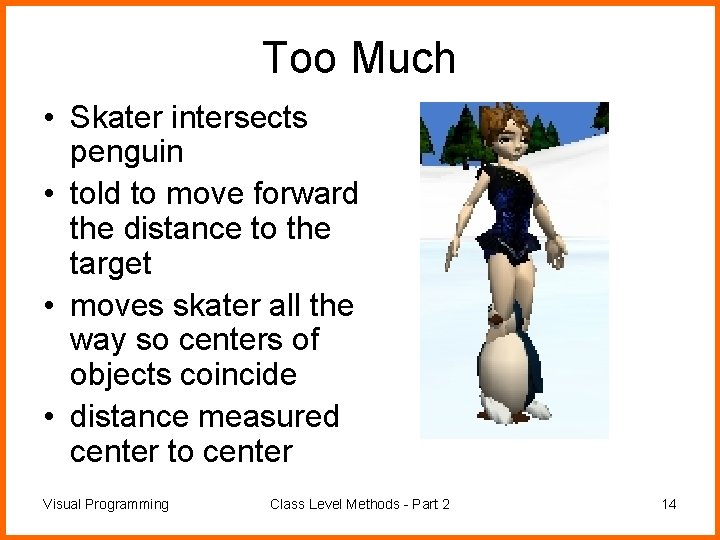 Too Much • Skater intersects penguin • told to move forward the distance to