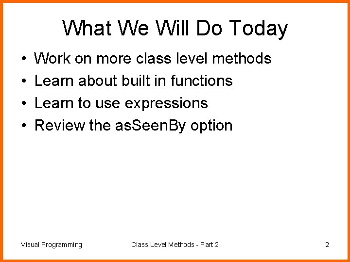 What We Will Do Today • • Work on more class level methods Learn