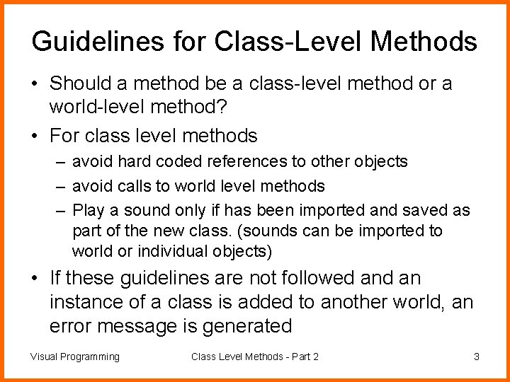 Guidelines for Class-Level Methods • Should a method be a class-level method or a
