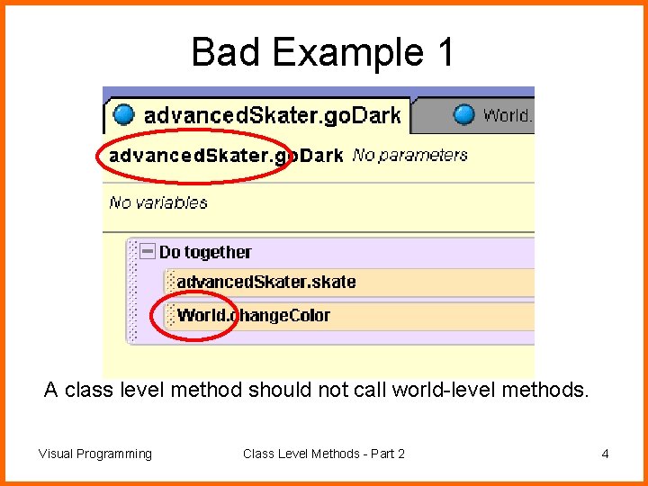 Bad Example 1 A class level method should not call world-level methods. Visual Programming