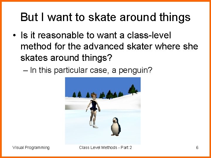 But I want to skate around things • Is it reasonable to want a