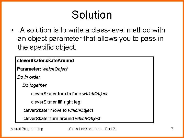 Solution • A solution is to write a class-level method with an object parameter