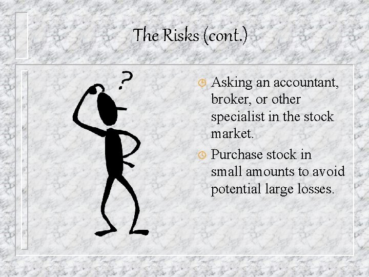 The Risks (cont. ) Asking an accountant, broker, or other specialist in the stock