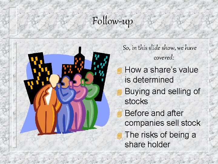 Follow-up So, in this slide show, we have covered: 4 4 How a share’s