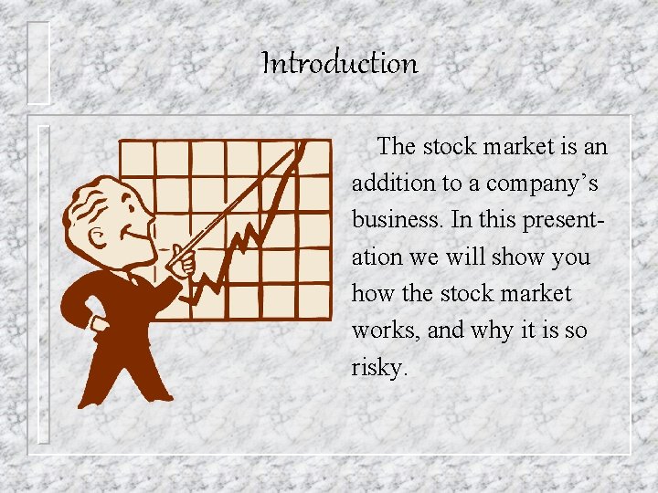 Introduction The stock market is an addition to a company’s business. In this presentation