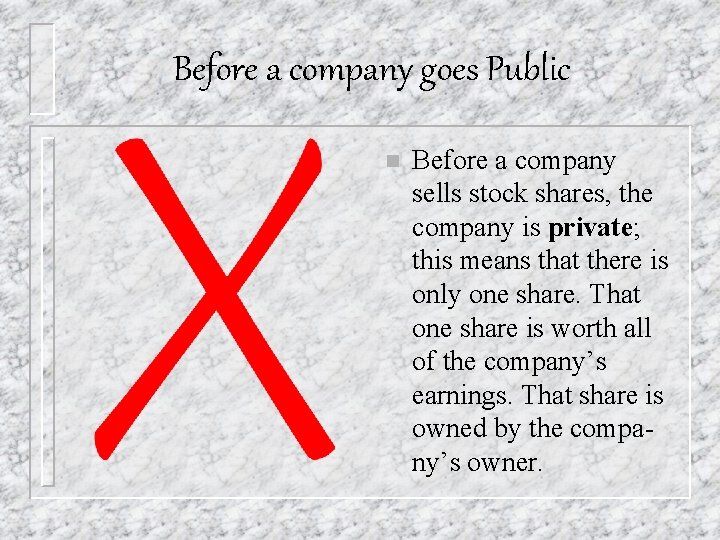 Before a company goes Public n Before a company sells stock shares, the company