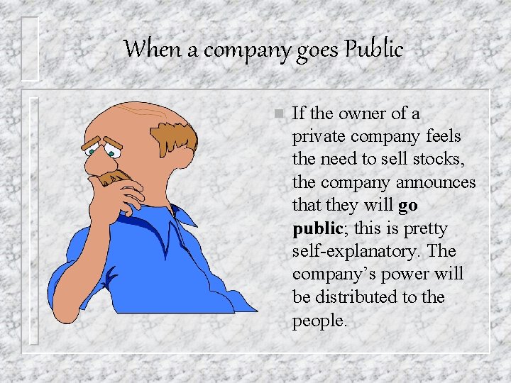 When a company goes Public n If the owner of a private company feels