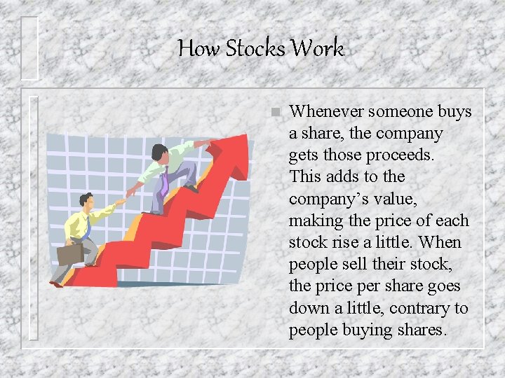 How Stocks Work n Whenever someone buys a share, the company gets those proceeds.