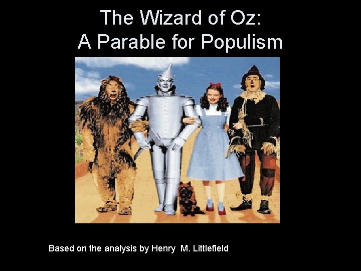 The Wizard of Oz: A Parable for Populism Based on the analysis by Henry