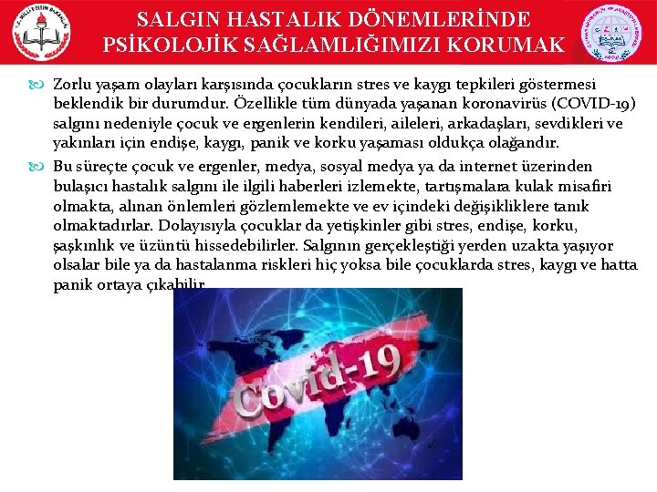 SALGIN HASTALIK DÖNEMLERİNDE PSİKOLOJİK SAĞLAMLIĞIMIZI KORUMAK Zorlu yaşam olayları karşısında çocukların stres ve kaygı SALGIN HASTALIK DÖNEMLERİNDE PSİKOLOJİK SAĞLAMLIĞIMIZI KORUMAK Zorlu yaşam olayları karşısında çocukların stres ve kaygı