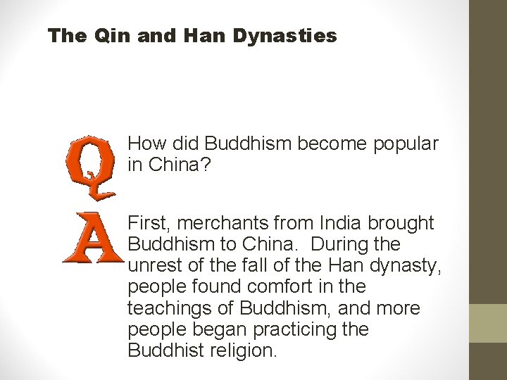 The Qin and Han Dynasties How did Buddhism become popular in China? First, merchants