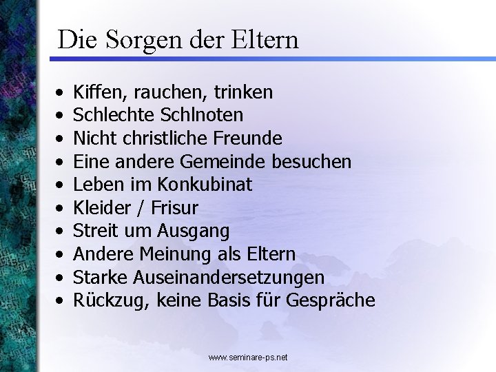 Die Sorgen der Eltern • • • Kiffen, rauchen, trinken Schlechte Schlnoten Nicht christliche