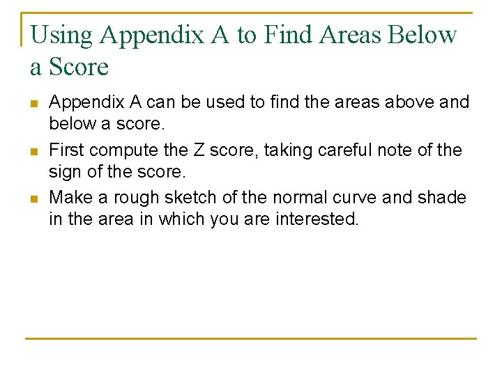 Using Appendix A to Find Areas Below a Score n n n Appendix A
