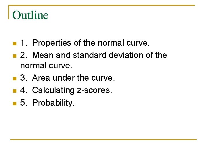Outline n n n 1. Properties of the normal curve. 2. Mean and standard