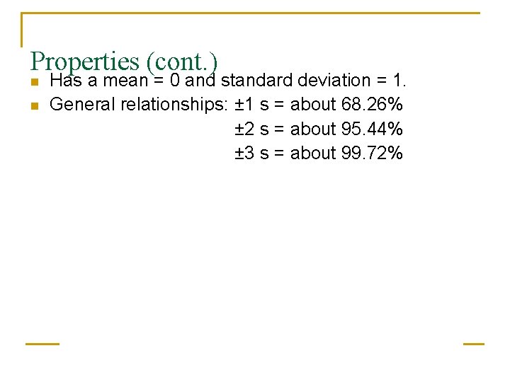 Properties (cont. ) n n Has a mean = 0 and standard deviation =