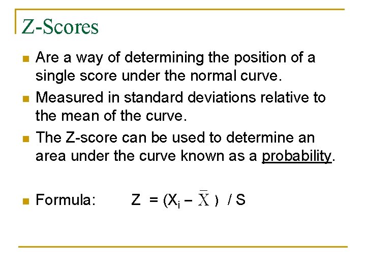 Z-Scores n n Are a way of determining the position of a single score