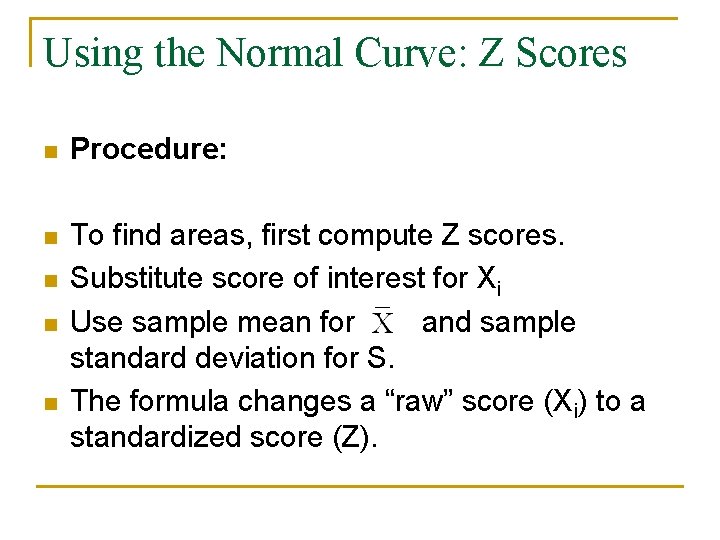 Using the Normal Curve: Z Scores n Procedure: n To find areas, first compute