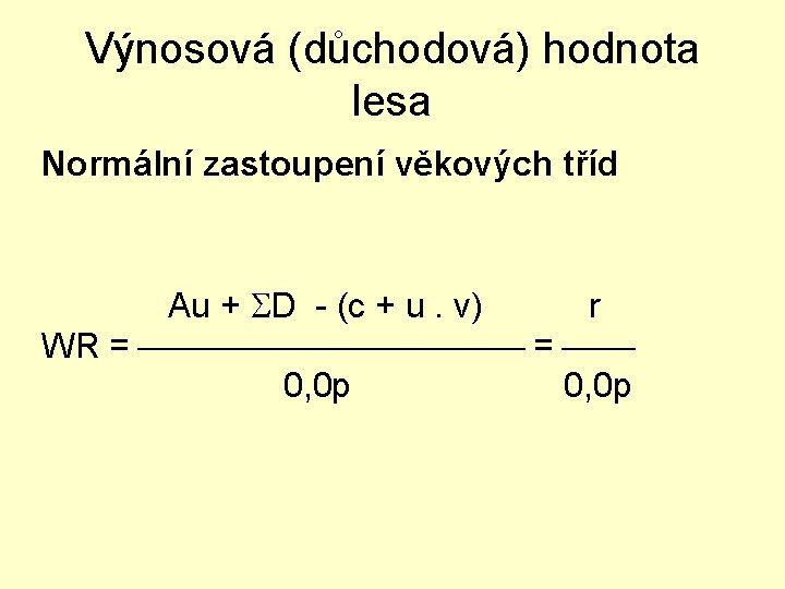 Výnosová (důchodová) hodnota lesa Normální zastoupení věkových tříd Au + D - (c +