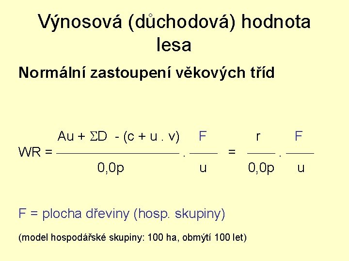 Výnosová (důchodová) hodnota lesa Normální zastoupení věkových tříd Au + D - (c +