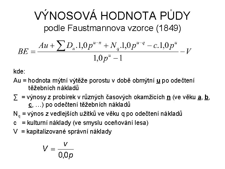 VÝNOSOVÁ HODNOTA PŮDY podle Faustmannova vzorce (1849) kde: Au = hodnota mýtní výtěže porostu