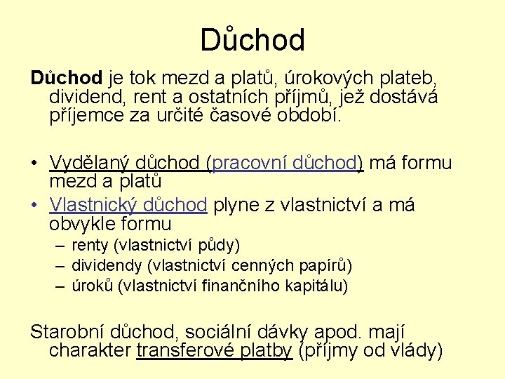 Důchod je tok mezd a platů, úrokových plateb, dividend, rent a ostatních příjmů, jež