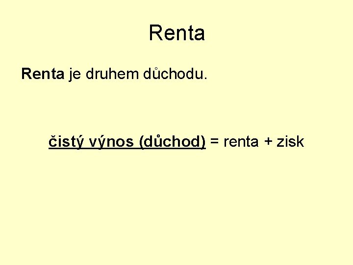 Renta je druhem důchodu. čistý výnos (důchod) = renta + zisk 