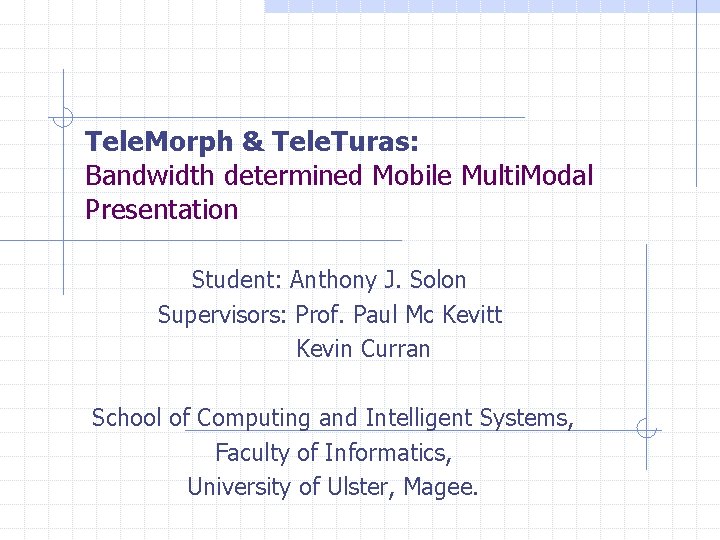 Tele. Morph & Tele. Turas: Bandwidth determined Mobile Multi. Modal Presentation Student: Anthony J.