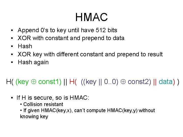 HMAC • • • Append 0’s to key until have 512 bits XOR with
