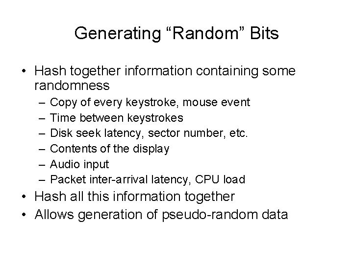 Generating “Random” Bits • Hash together information containing some randomness – – – Copy