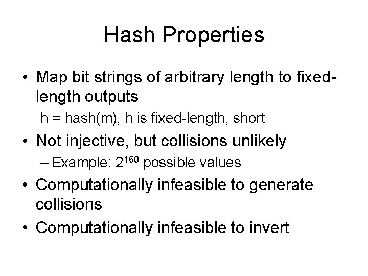 Hash Properties • Map bit strings of arbitrary length to fixedlength outputs h =
