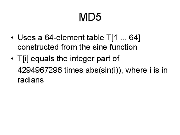 MD 5 • Uses a 64 -element table T[1. . . 64] constructed from