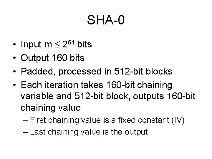SHA-0 • • Input m 264 bits Output 160 bits Padded, processed in 512