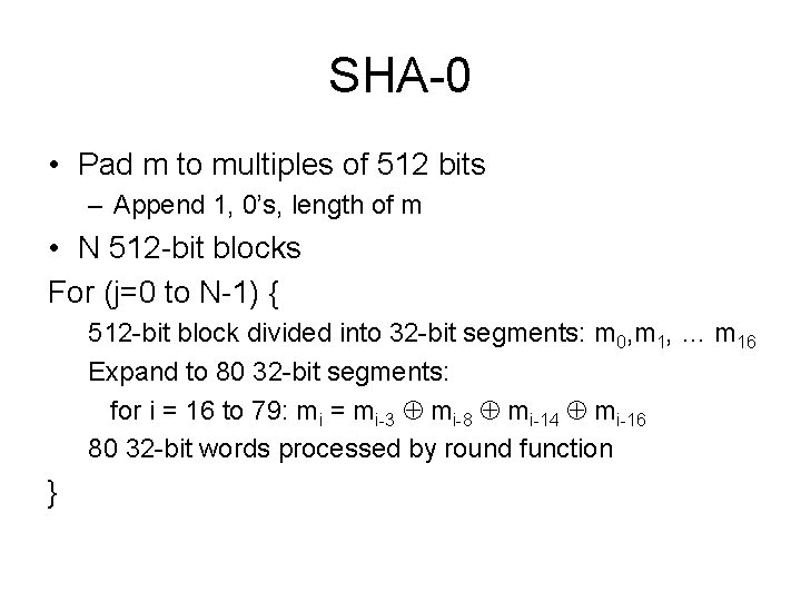 SHA-0 • Pad m to multiples of 512 bits – Append 1, 0’s, length