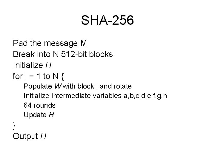 SHA-256 Pad the message M Break into N 512 -bit blocks Initialize H for