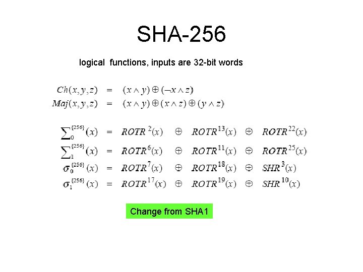 SHA-256 logical functions, inputs are 32 -bit words Change from SHA 1 