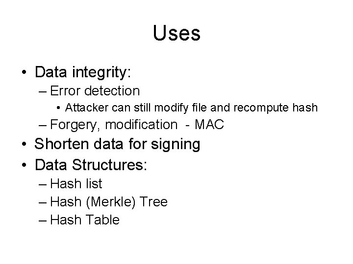 Uses • Data integrity: – Error detection • Attacker can still modify file and