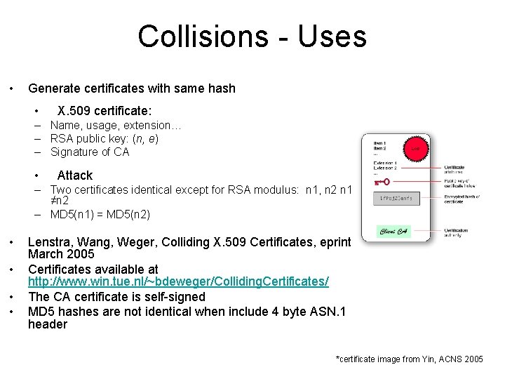 Collisions - Uses • Generate certificates with same hash • X. 509 certificate: –