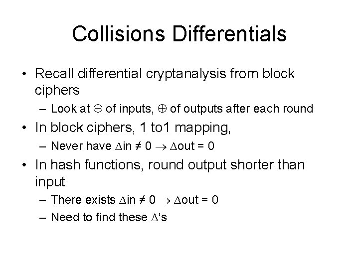 Collisions Differentials • Recall differential cryptanalysis from block ciphers – Look at of inputs,