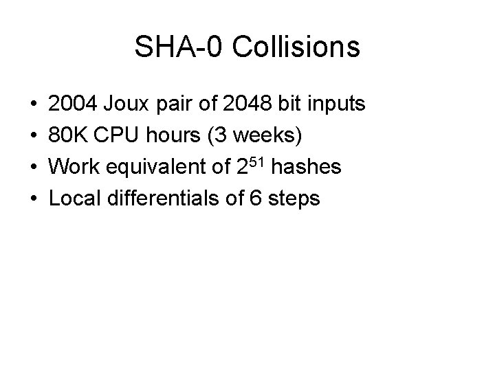 SHA-0 Collisions • • 2004 Joux pair of 2048 bit inputs 80 K CPU