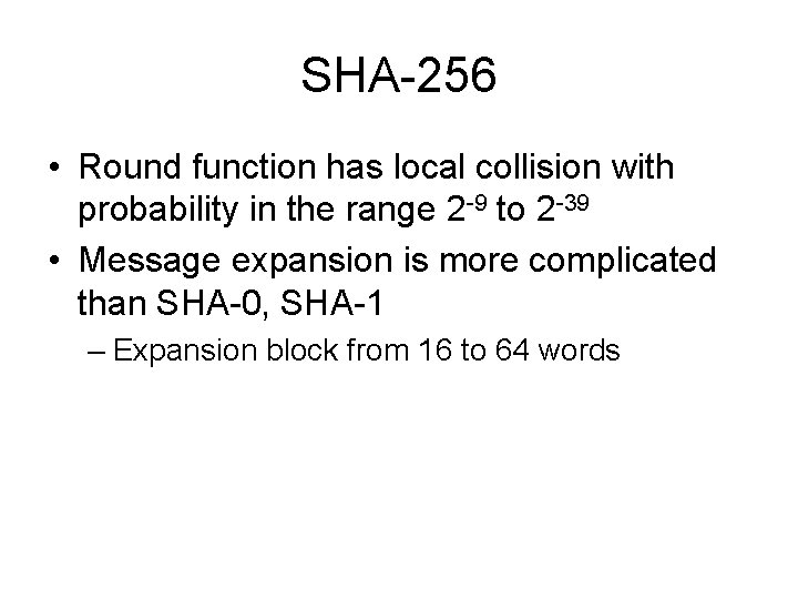SHA-256 • Round function has local collision with probability in the range 2 -9