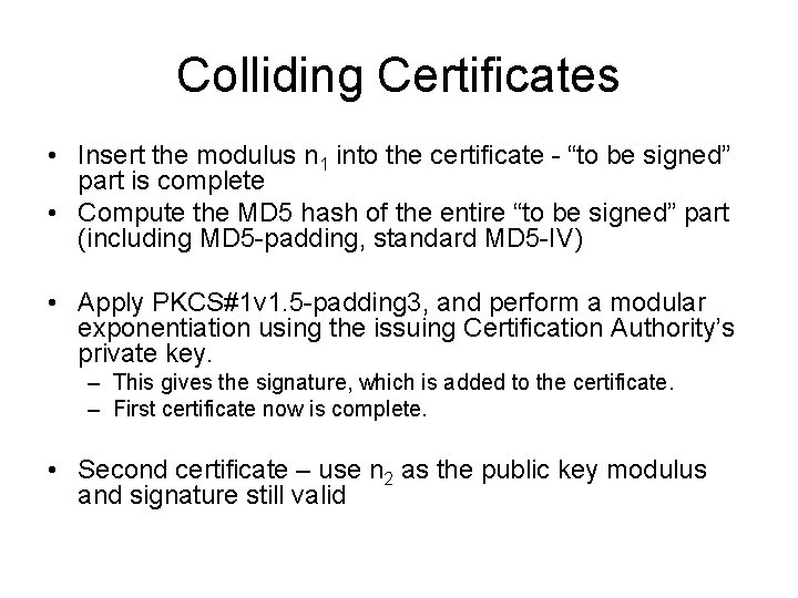 Colliding Certificates • Insert the modulus n 1 into the certificate - “to be